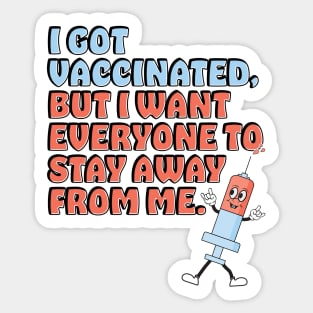 Vaccinated But I Still Want You All To Stay Away From Me Sticker